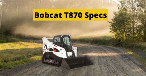 bobcat skid steer t870 specs|bobcat t870 pros and cons.